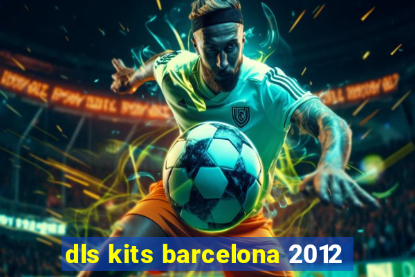 dls kits barcelona 2012